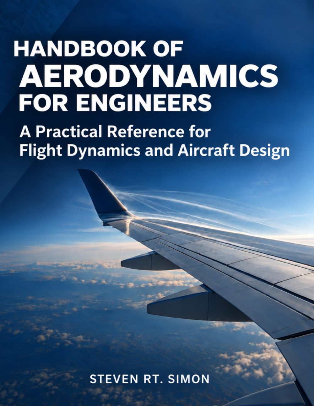 Handbook of Aerodynamics for Engineers: A Practical Reference for Flight Dynamics and Aircraft Design