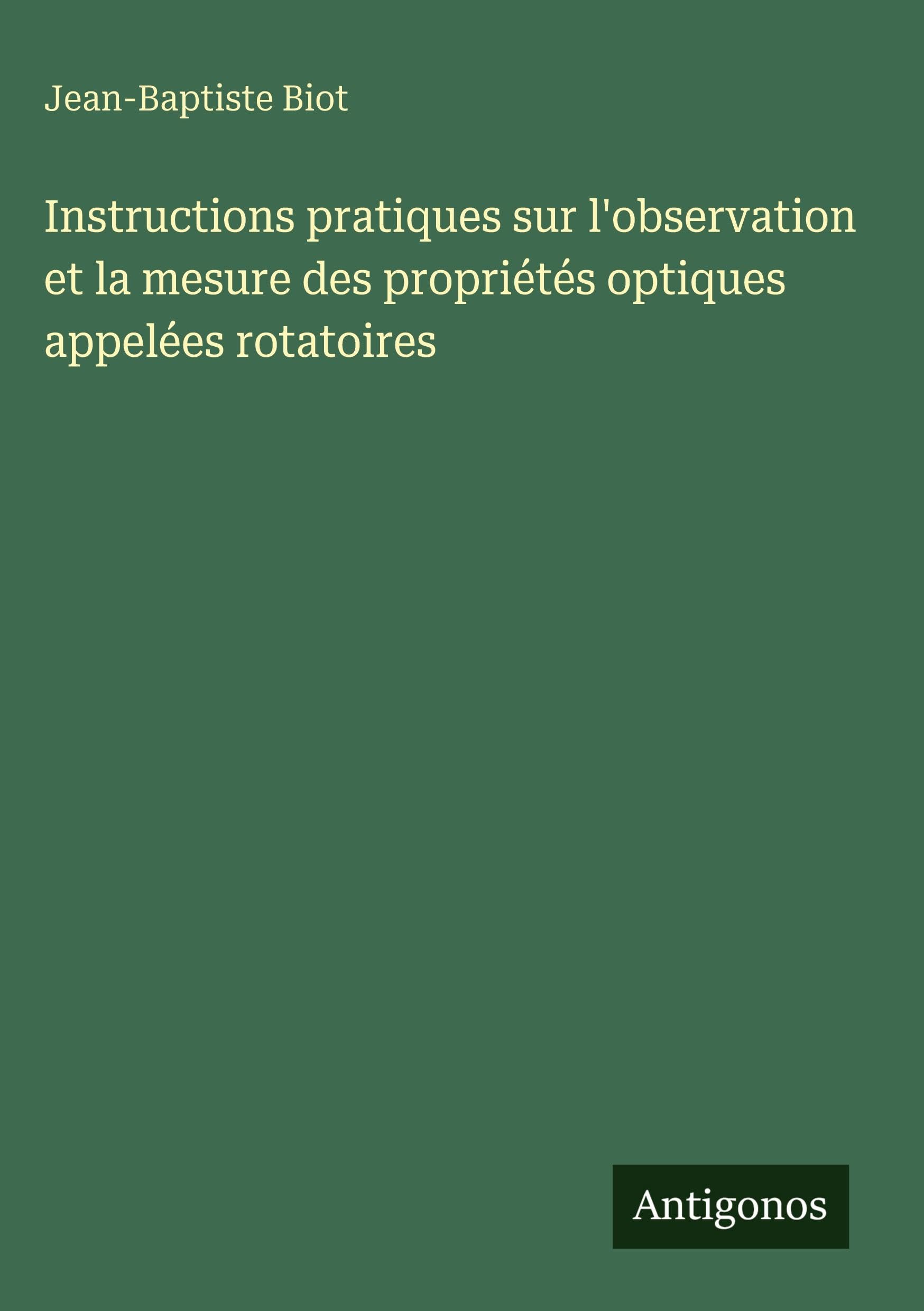 Instructions pratiques sur l'observation et la mesure des propriétés optiques appelées rotatoires