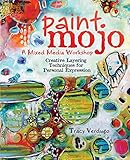 Paint Mojo - A Mixed-Media Workshop: Creative Layering Techniques for Personal Expression