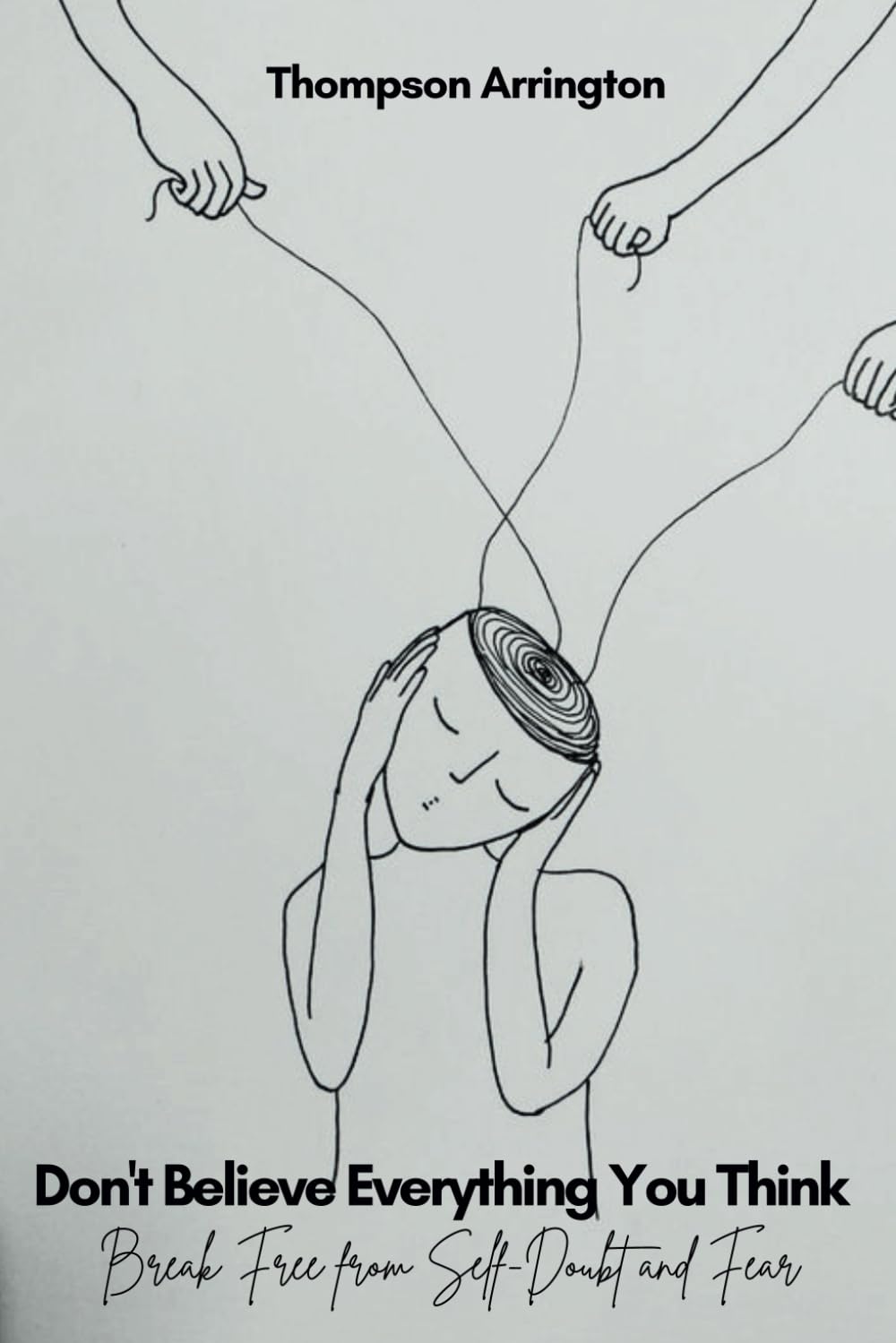 Don’t Believe Everything You Think: Break Free From Self-Doubt and Fear