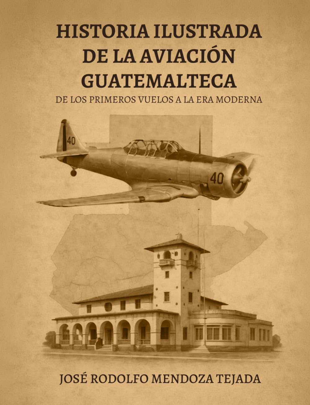 Historia Ilustrada de la Aviación Guatemalteca: De los primeros vuelos a la era moderna