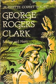 Hardcover George Rogers Clark, Soldier and Hero, November 19, 1752--February 13, 1818 Book