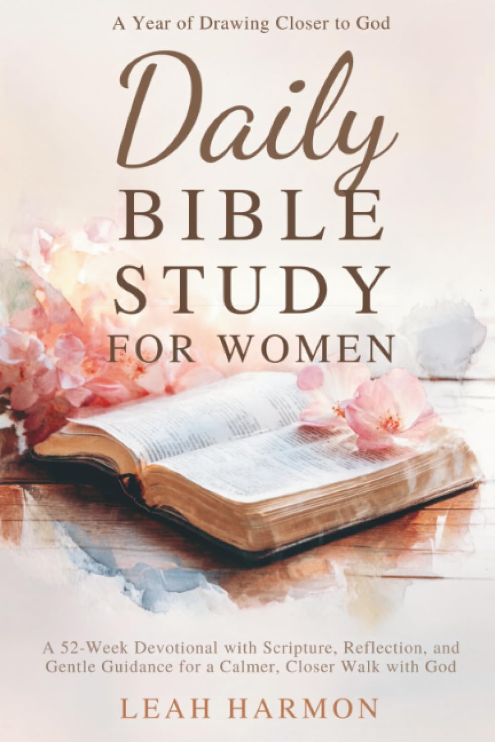 Daily Bible Study for Women: A 52-Week Devotional with Scripture, Reflection, and Gentle Guidance for a Calmer, Closer Walk with God