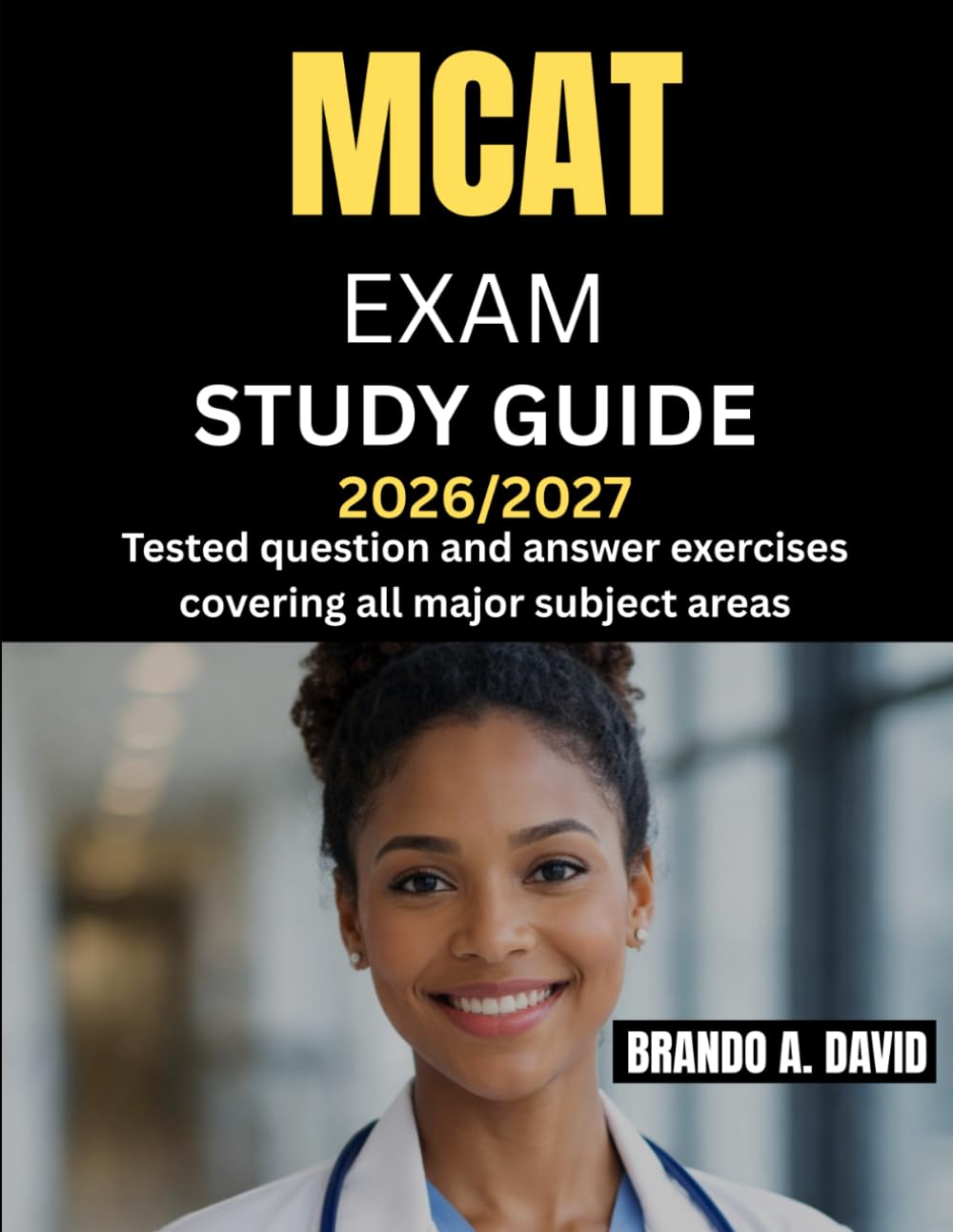 MCAT EXAM STUDY GUIDE 2026/2027: Tested question and answer exercises covering all major subject areas