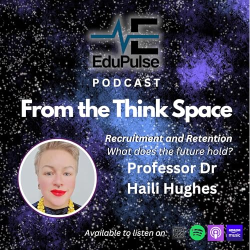 S4: E1 - From the Think Space - Recruitment and Retention with Professor Dr Haili Hughes Podcast Por arte de portada