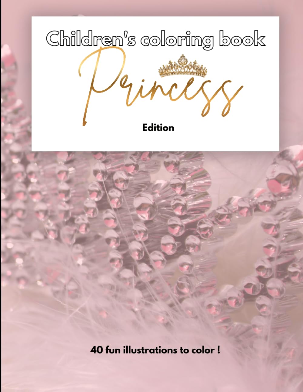 Children's coloring book - Princess Edition: 40 fun illustrations to color !
