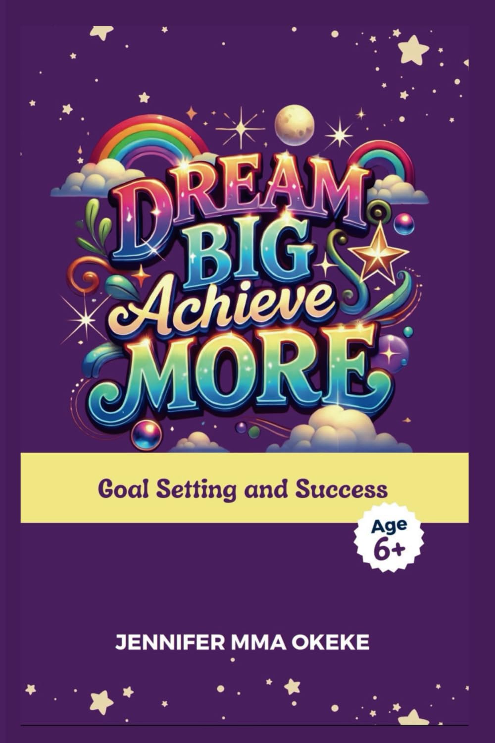 Dream Big, Achieve More: Goal Setting and Success (The Exceptional YOU Book series)