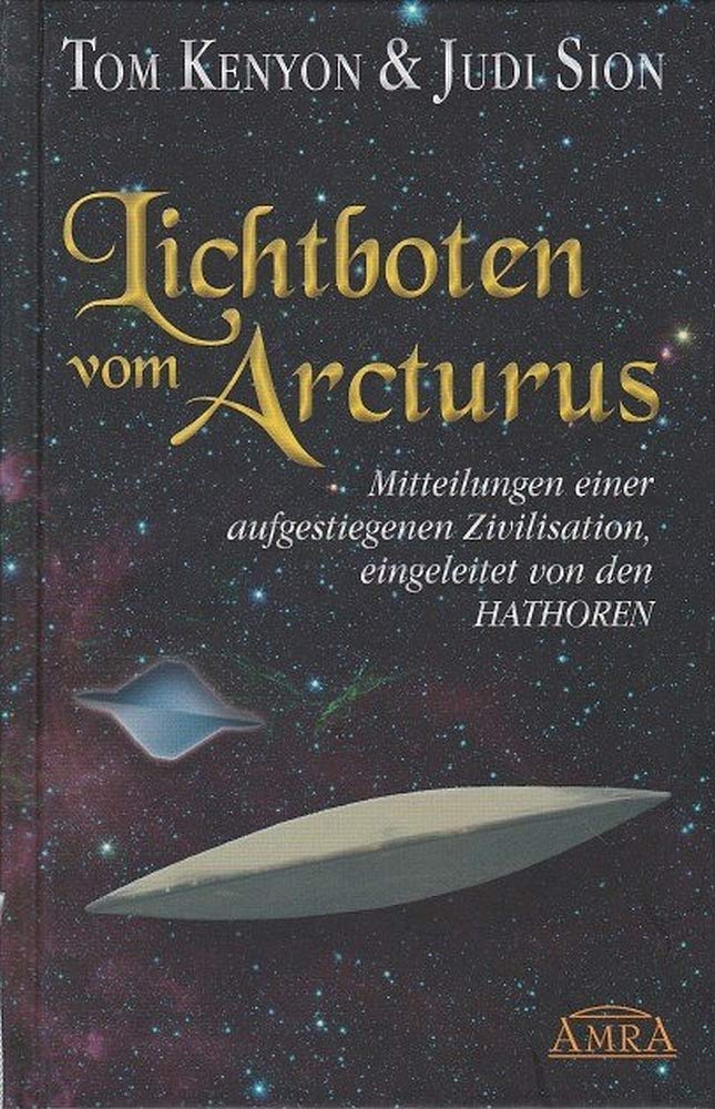 LICHTBOTEN VOM ARCTURUS. Mitteilungen einer aufgestiegenen Zivilisation, eingeleitet von den Hathoren