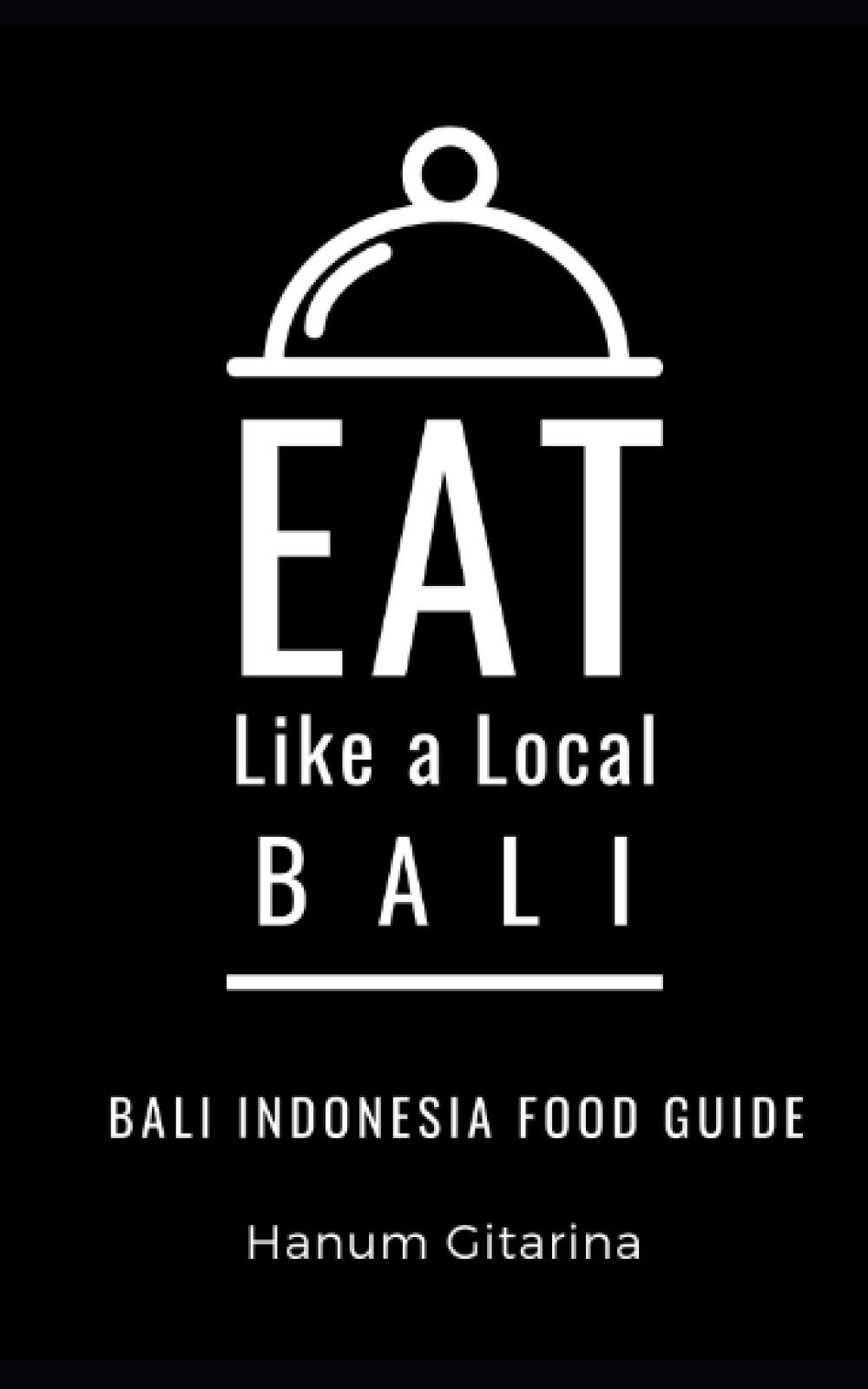 Eat Like a Local- Bali: Bali Food Guide (Eat Like a Local Travel International Guidebooks: Discover the Best Local Food, Restaurants, and Hidden Culinary Gems)