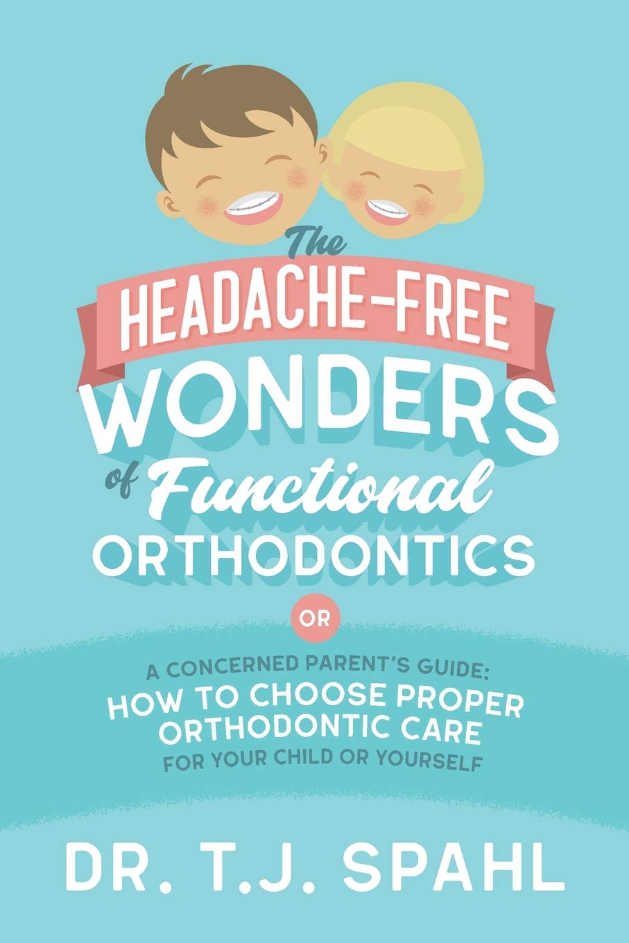 Buy The HeadacheFree Wonders of Functional Orthodontics A Concerned