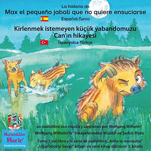 La historia de Max el pequeño jabalí que no quiere ensuciarse. Español-Turco: Kirlenmek istemeyen küçük yabandomuzu Can'in hikayesi. Ispanyolca-Türkçe