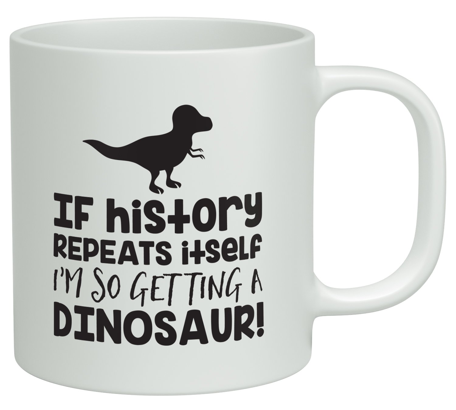 Shopagift If History Repeats itself I'm so Getting a Dinosaur Funny White 10oz Novelty Gift Mug Cup