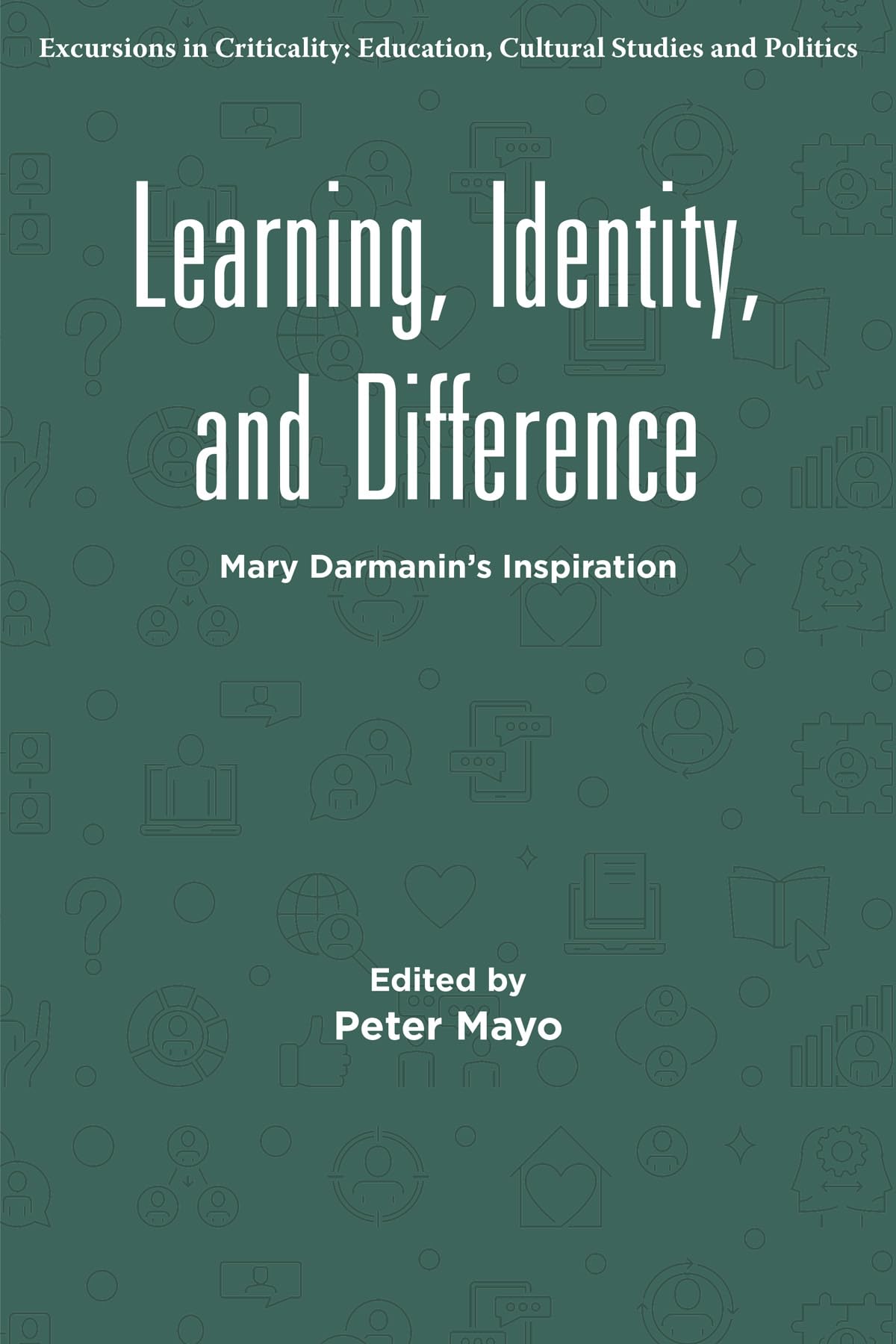 Learning, Identity, and Difference: Mary Darmanin's Inspiration (Excursions in Criticality: Education, Cultural Studies and Politics)