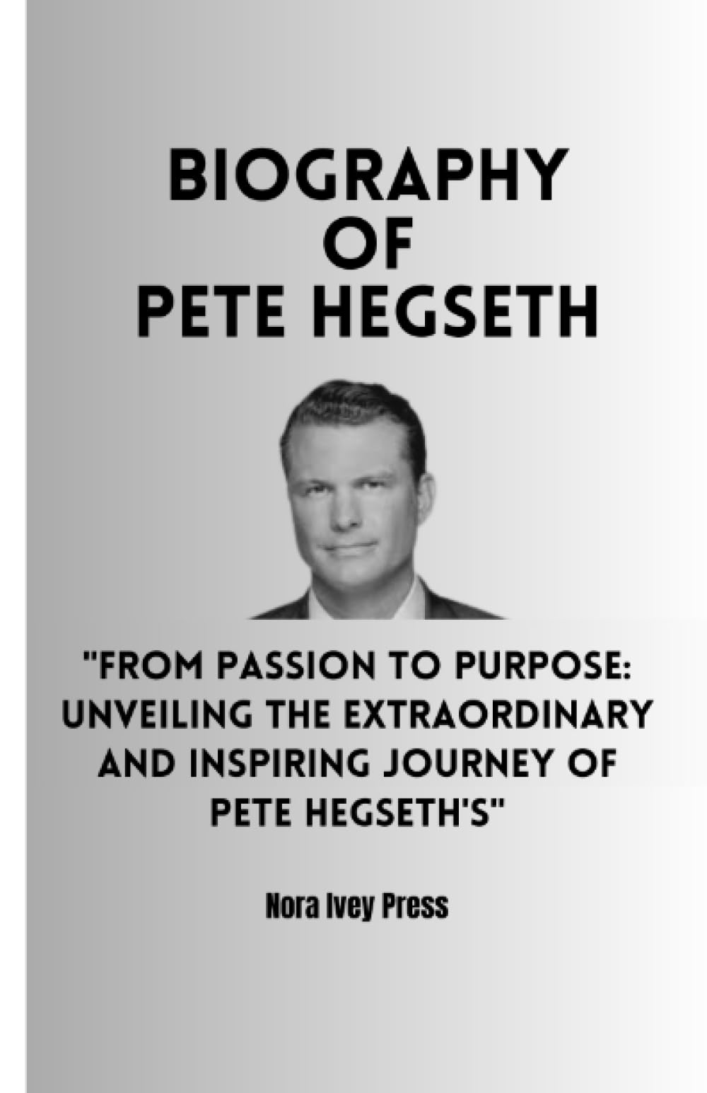 Biography Of Pete Hegseth From Passion To Purpose Unveiling The