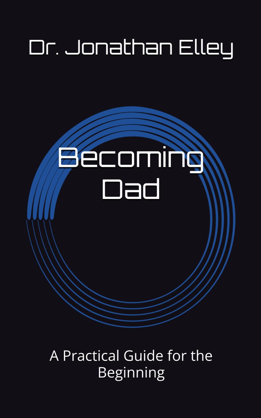 Becoming Dad: A Practical Guide for the Beginning