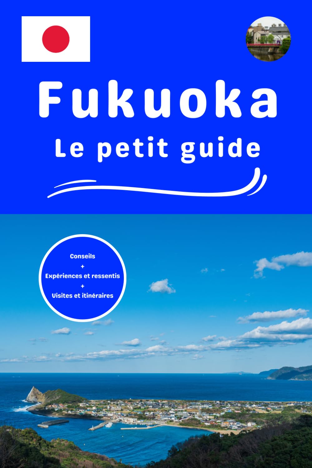 Fukuoka le petit guide: Conseils expériences et ressentis visites et itinéraires
