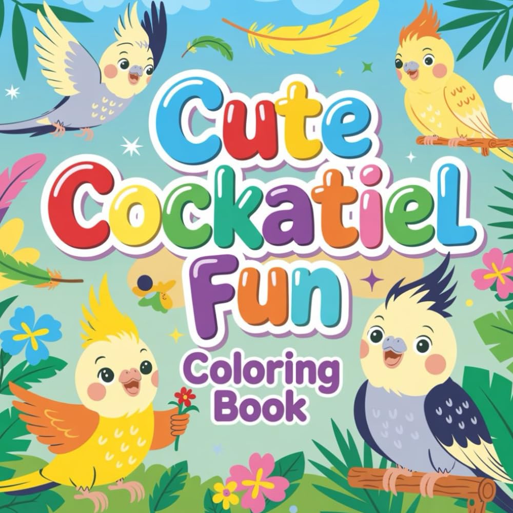 Cute Cockatiel Fun Coloring book: cute coloring book for kids, coloring book for adults, kawaii coloring book, Coloring Book for Adults and Kids, Bold ... bird coloring, backyard bird coloring