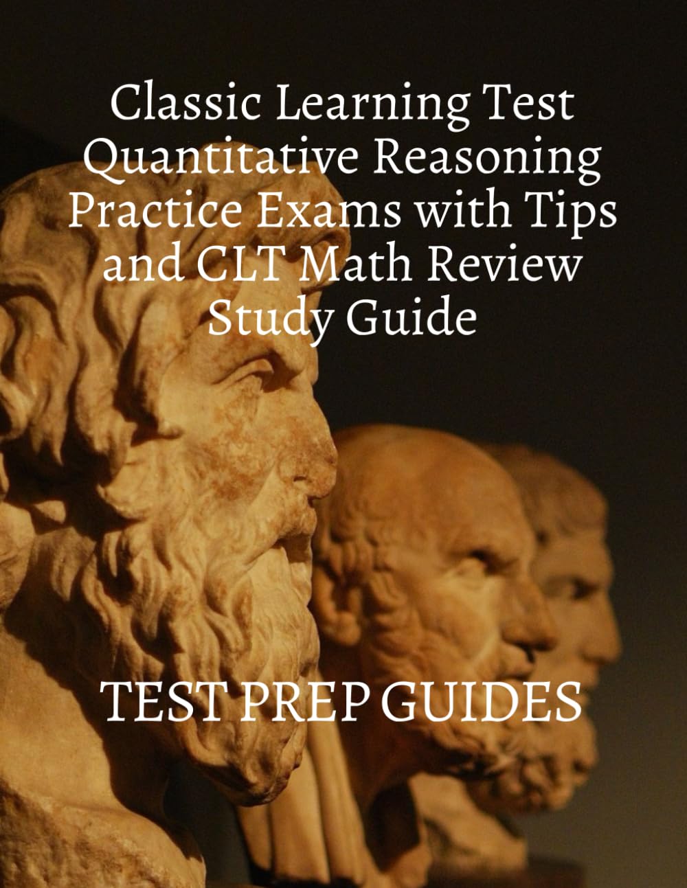 Classic Learning Test Quantitative Reasoning Practice Exams with Tips and CLT Math Review Study Guide