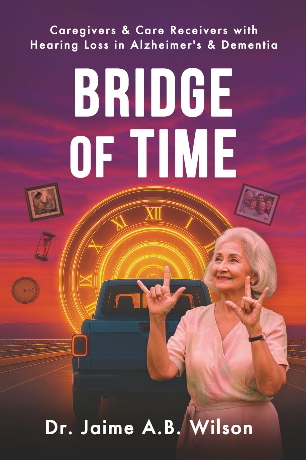 Bridge of Time: Caregivers & Care Receivers with Hearing Loss in Alzheimer's & Dementia