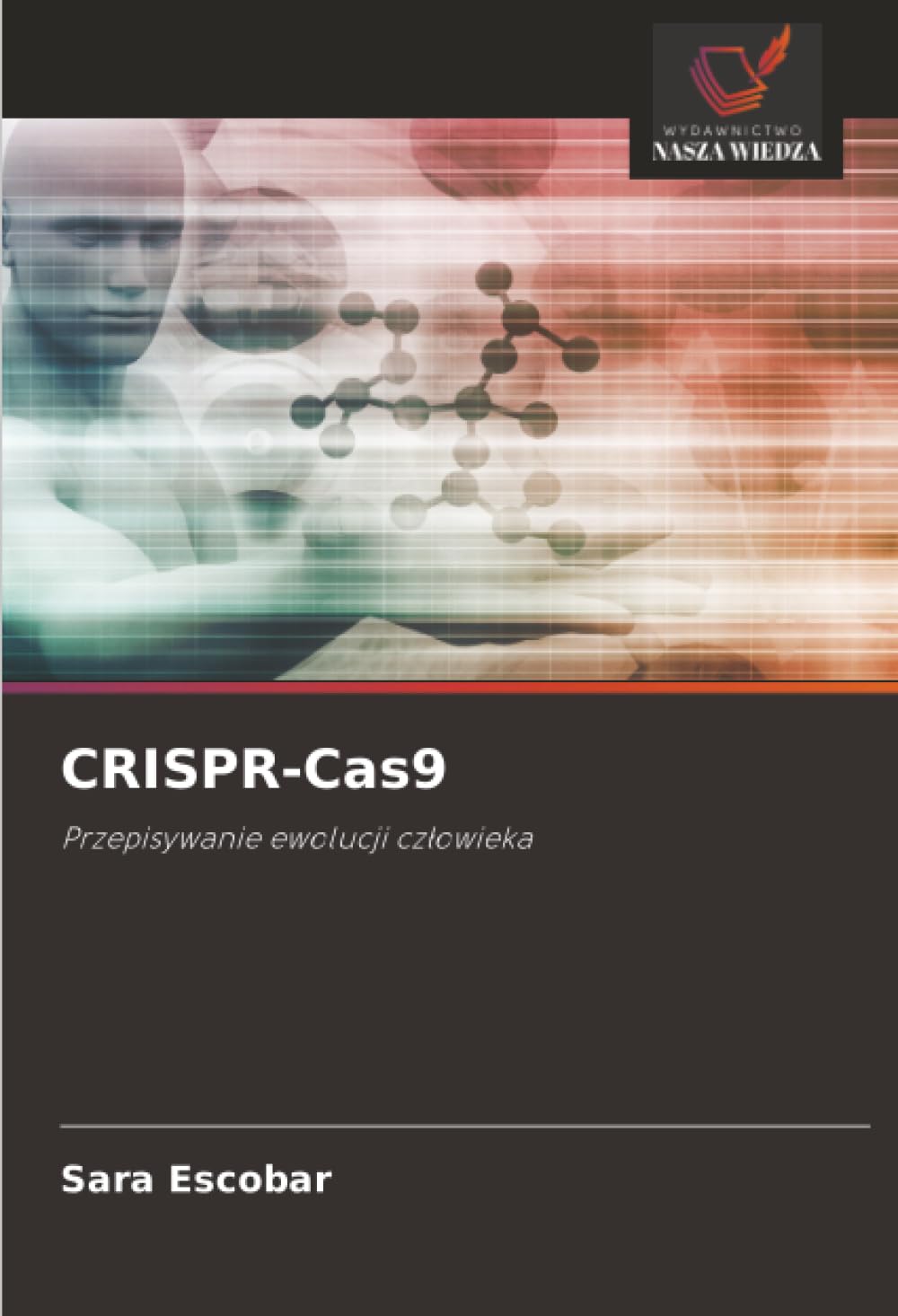 CRISPR-Cas9: Przepisywanie ewolucji człowieka