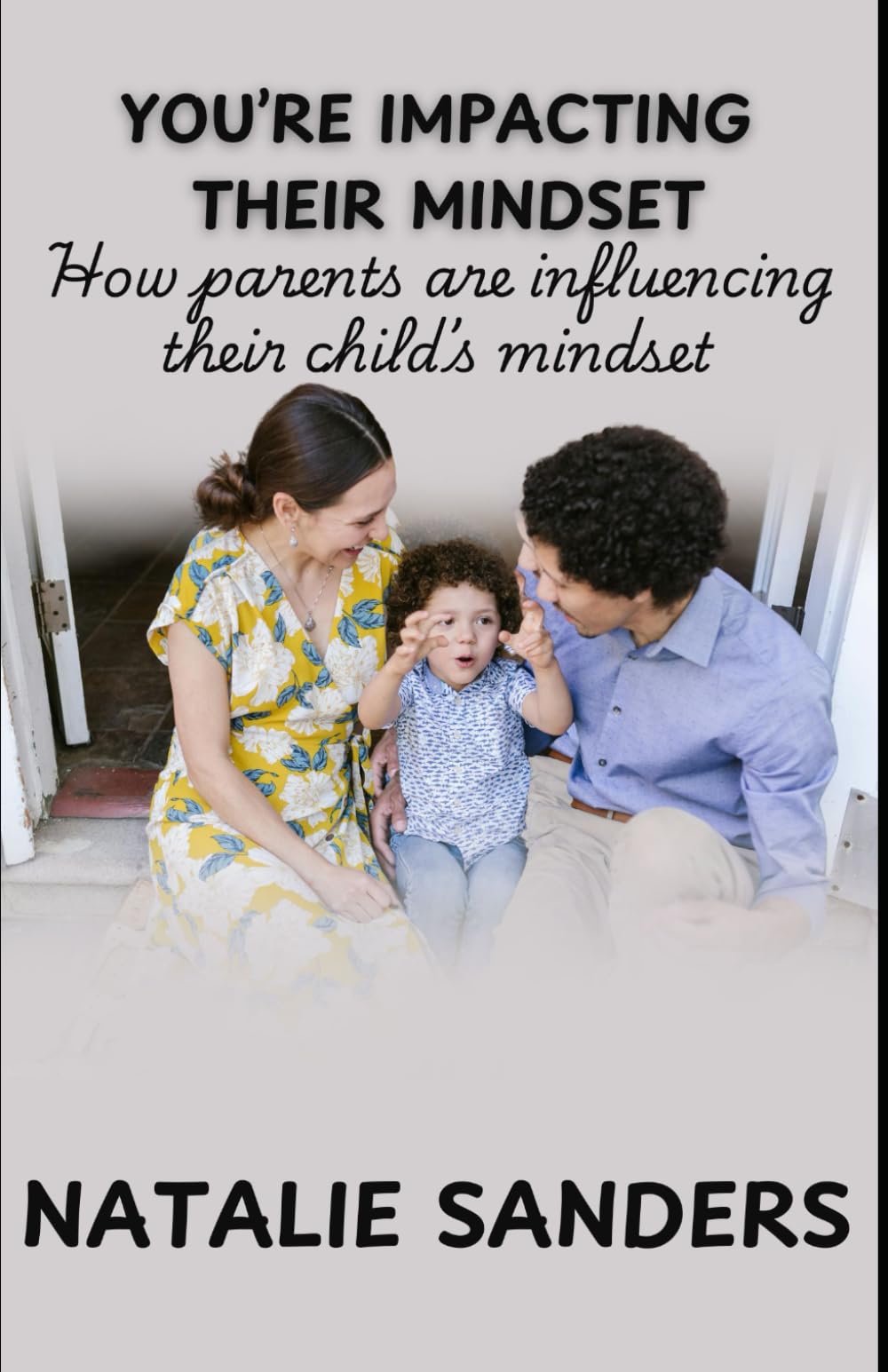 You’re Impacting Their Mindset: How parents are influencing their child's mindset