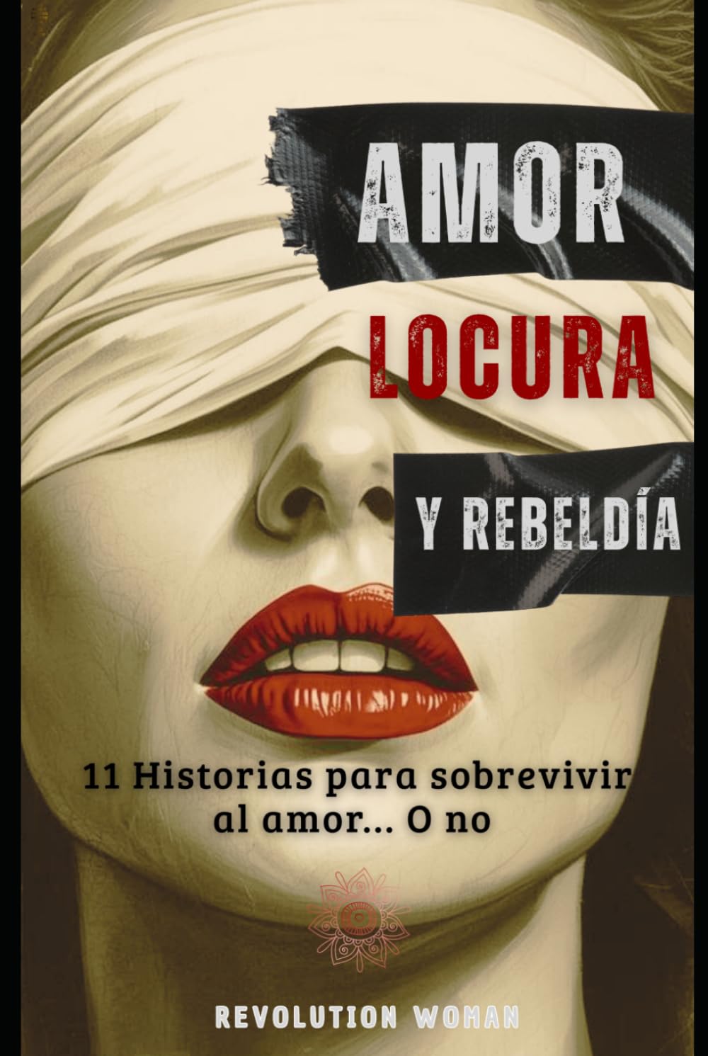 Amor, Locura y Rebeldía: 11 Historias para sobrevivir al amor... O no (TRILOGÍA AMOR Y OSCURIDAD)