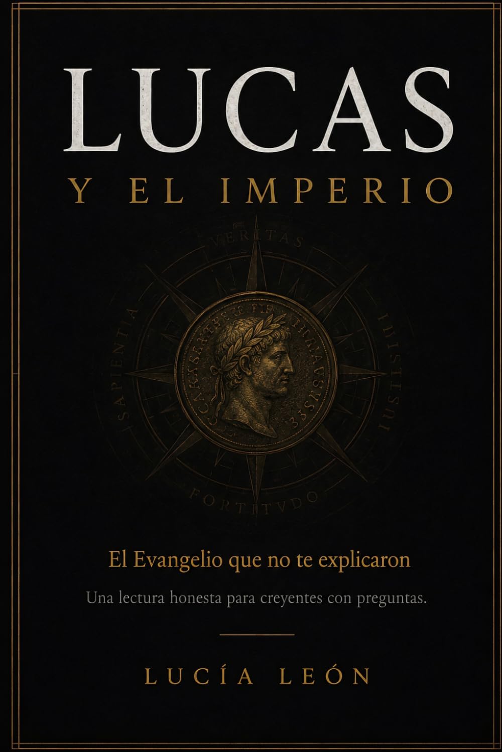 Lucas y el Imperio. El Evangelio que no te explicaron: Una lectura honesta para creyentes con preguntas.