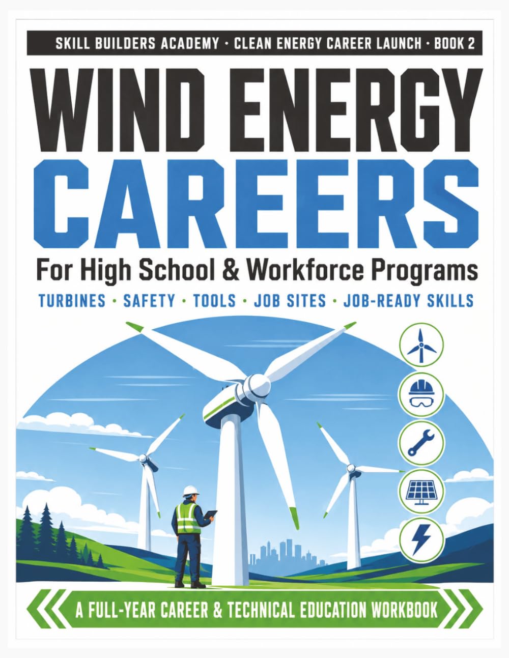Wind Energy Careers Workbook for High School & Workforce Programs: A Hands-On Clean Energy Career Guide for Beginners & Pre-Apprenticeship — Turbines, ... Job-Ready Skills for New Learners of Any Age