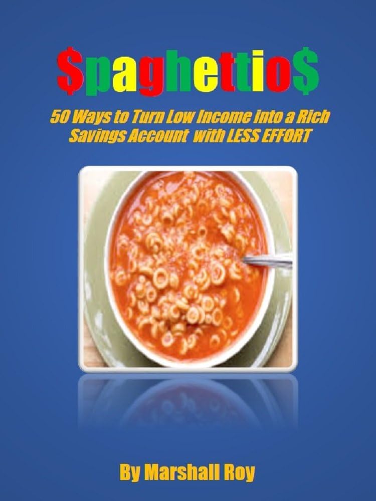 Spaghettios: Fifty Ways to Turn a Poor Income into a Rich Savings Account with Less Effort