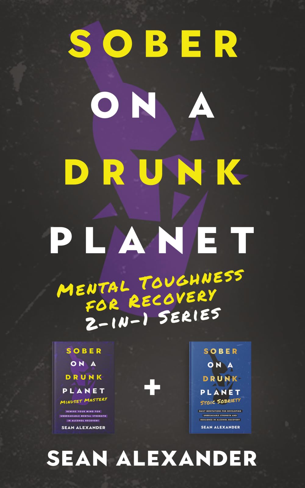 Sober On A Drunk Planet: Mental Toughness for Recovery 2-in-1 Series. Change negative thinking into positive thinking while becoming mentally strong ... addiction recovery (Quit Lit Sobriety Series)