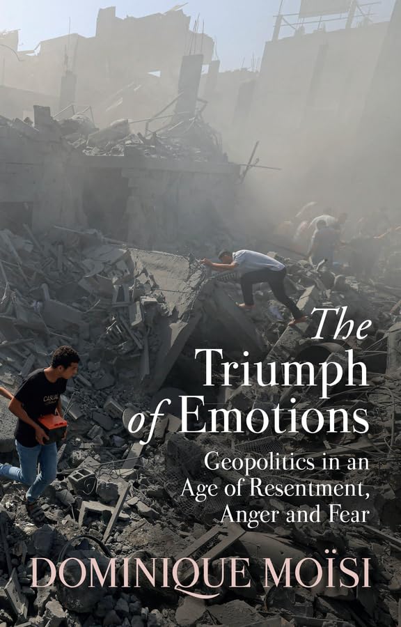 The Triumph of Emotions: Geopolitics in an Age of Resentment, Anger and Fear