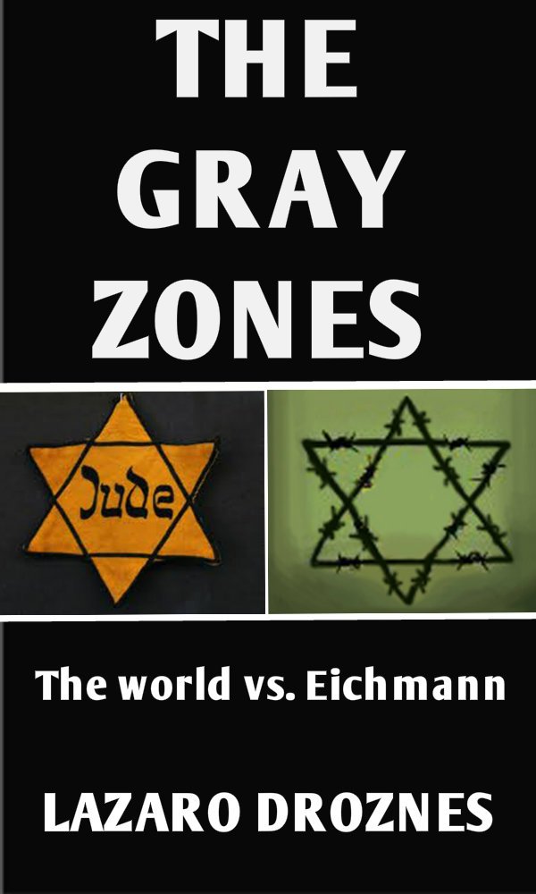 THE GRAY ZONES: The World vs. Eichmann. A free recreation of the Adolf Eichmann´s trial in Jerusalem (FOCUS ON NAZISM)