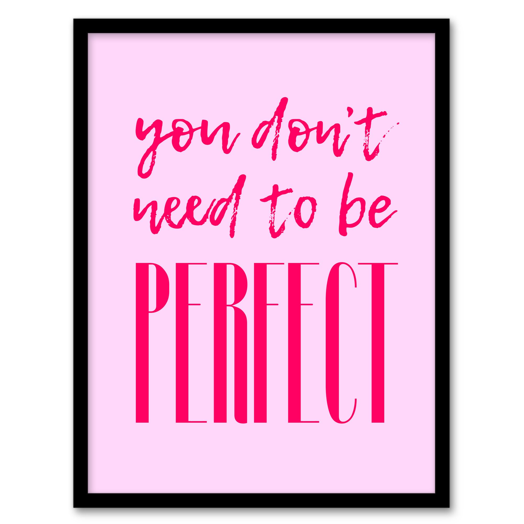 Artery8 Framed A4 You Don't Need To Be Perfect Bold Modern Pink Framed Wall Art Print A4