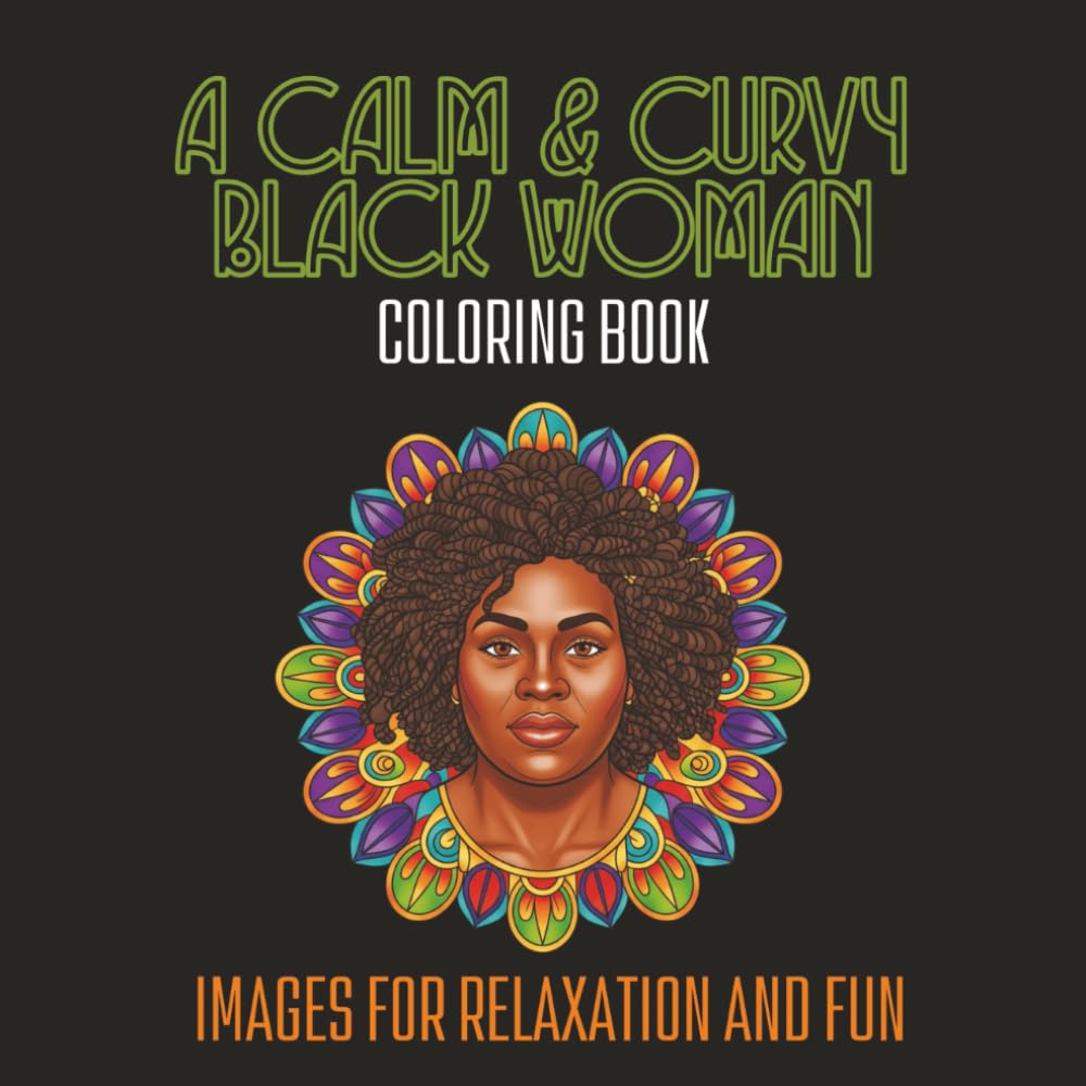 A Calm & Curvy Black Woman Coloring Book: 50 Relaxing Mandala Designs Celebrating the Beauty of Plus-Size Black Women | 8.5" x 8.5" size | Single Sided Pages (CALM & COZY™ “GIRLS WHO SHINE”)
