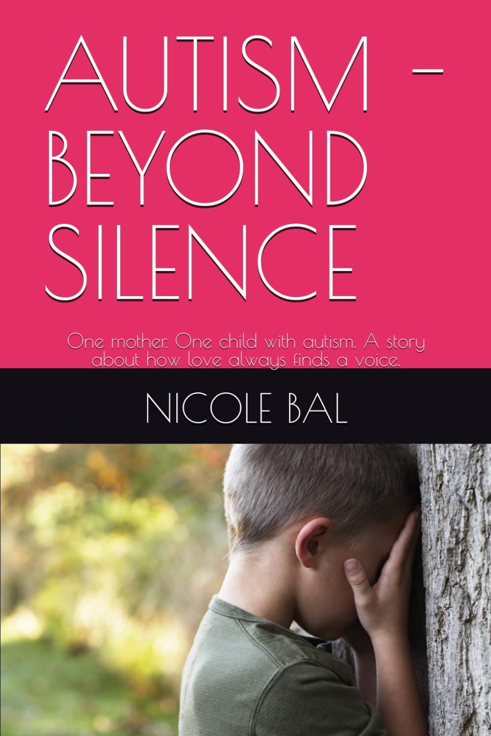 AUTISM - BEYOND SILENCE: One mother. One child with autism. A story about how love always finds a voice.