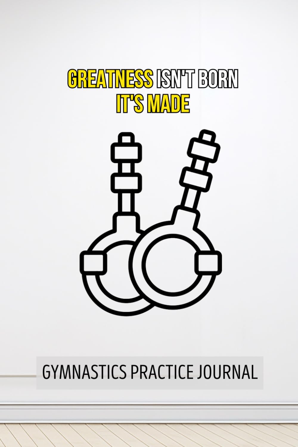 Gymnastics Practice Journal: Practice Log Notebook For Competitive Gymnasts, Coaches and Teams