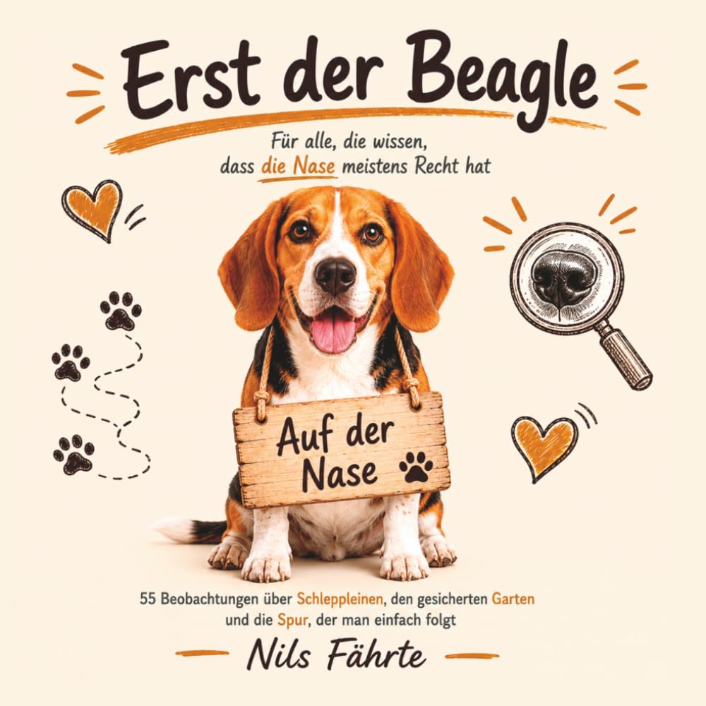 Erst der Beagle - Für alle, die wissen, dass die Nase meistens Recht hat: Lustiges Geschenkbuch für Beagle-Besitzer | Geschenkidee für Hundeliebhaber | Geburtstag | Weihnachten