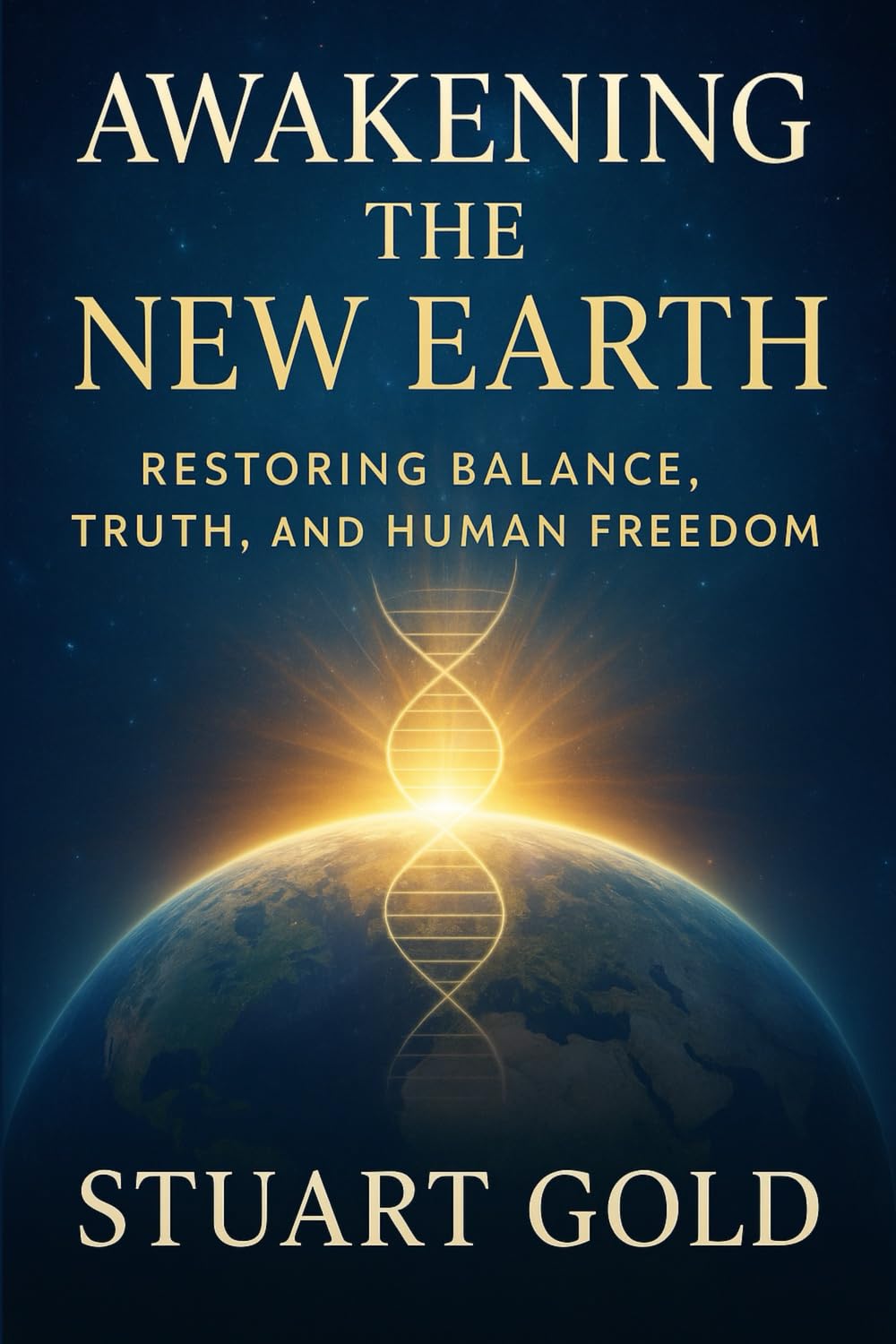 Awakening The New Earth: Restoring Balance, Truth and Human Freedom