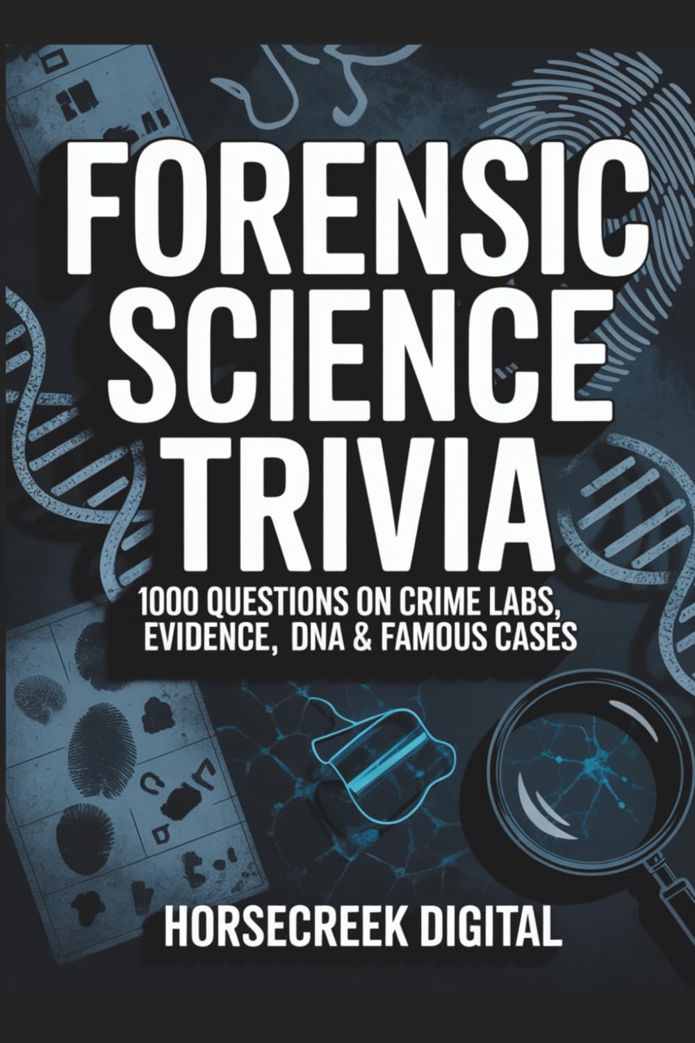 Forensic Science Trivia: 1,000 Questions on Crime Labs, Evidence, DNA & Famous Cases