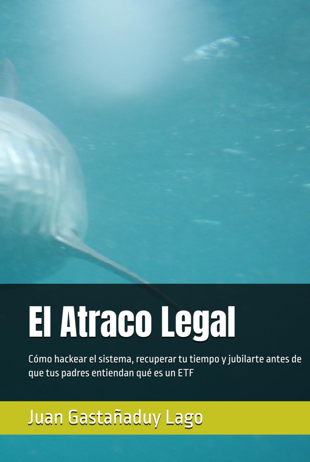 El Atraco Legal: Cómo hackear el sistema, recuperar tu tiempo y jubilarte antes de que tus padres entiendan qué es un ETF