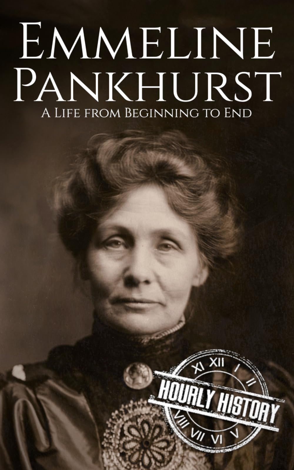 Emmeline Pankhurst: A Life from Beginning to End (Biographies of Women in History)