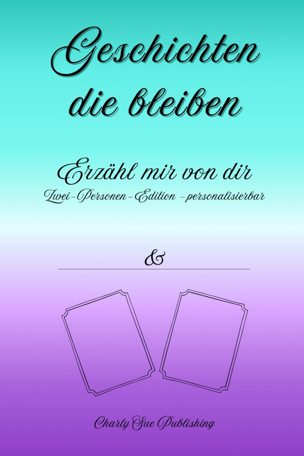 Geschichten, die bleiben: Erzähl mir von dir - Zwei-Personen-Edition - personalisierbar