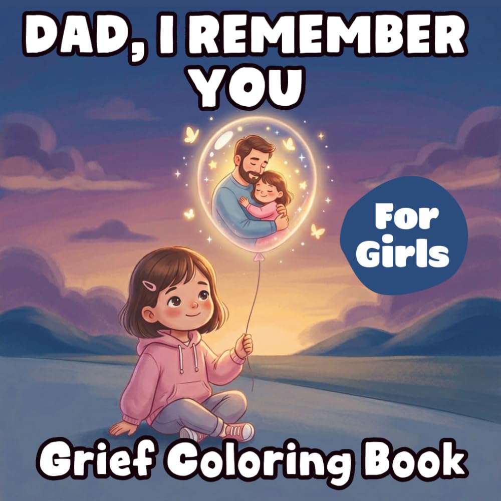 Dad, I Remember You: Grief Coloring Book for Girls