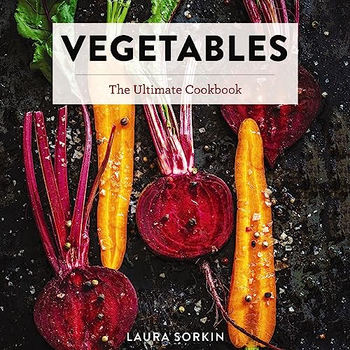 Vegetables The Ultimate Cookbook Featuring 300+ Delicious PlantBased