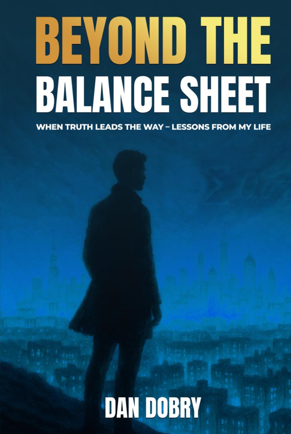 Beyond The Balance Sheet: When Truth Leads The Way Lessons From My Life