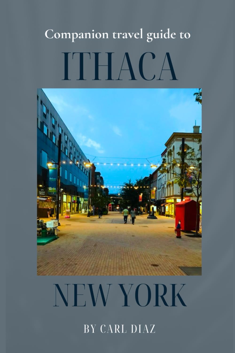 Companion travel guide to Ithaca, New York - With colorful Insights: Must see, Must do activities! Insider and local tips! Cultural immersion! Top ... Wonders: Chromatic Adventurer's guidebook)