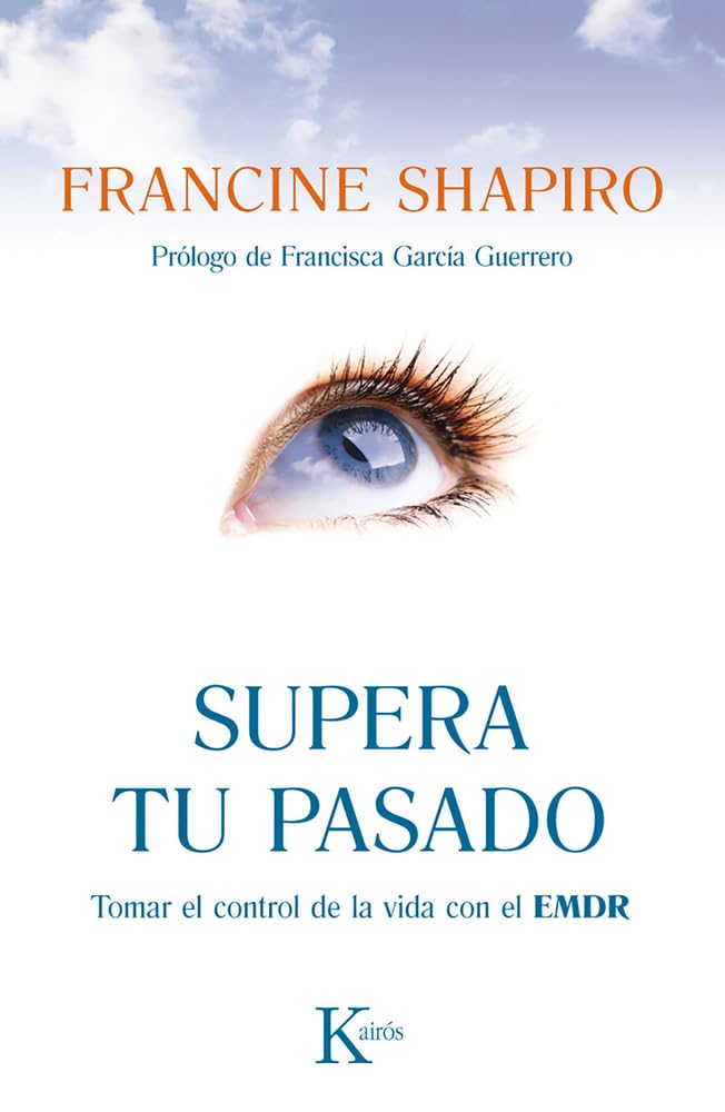 Supera Tu Pasado: Tomar El Control de la Vida Con El Emdr
