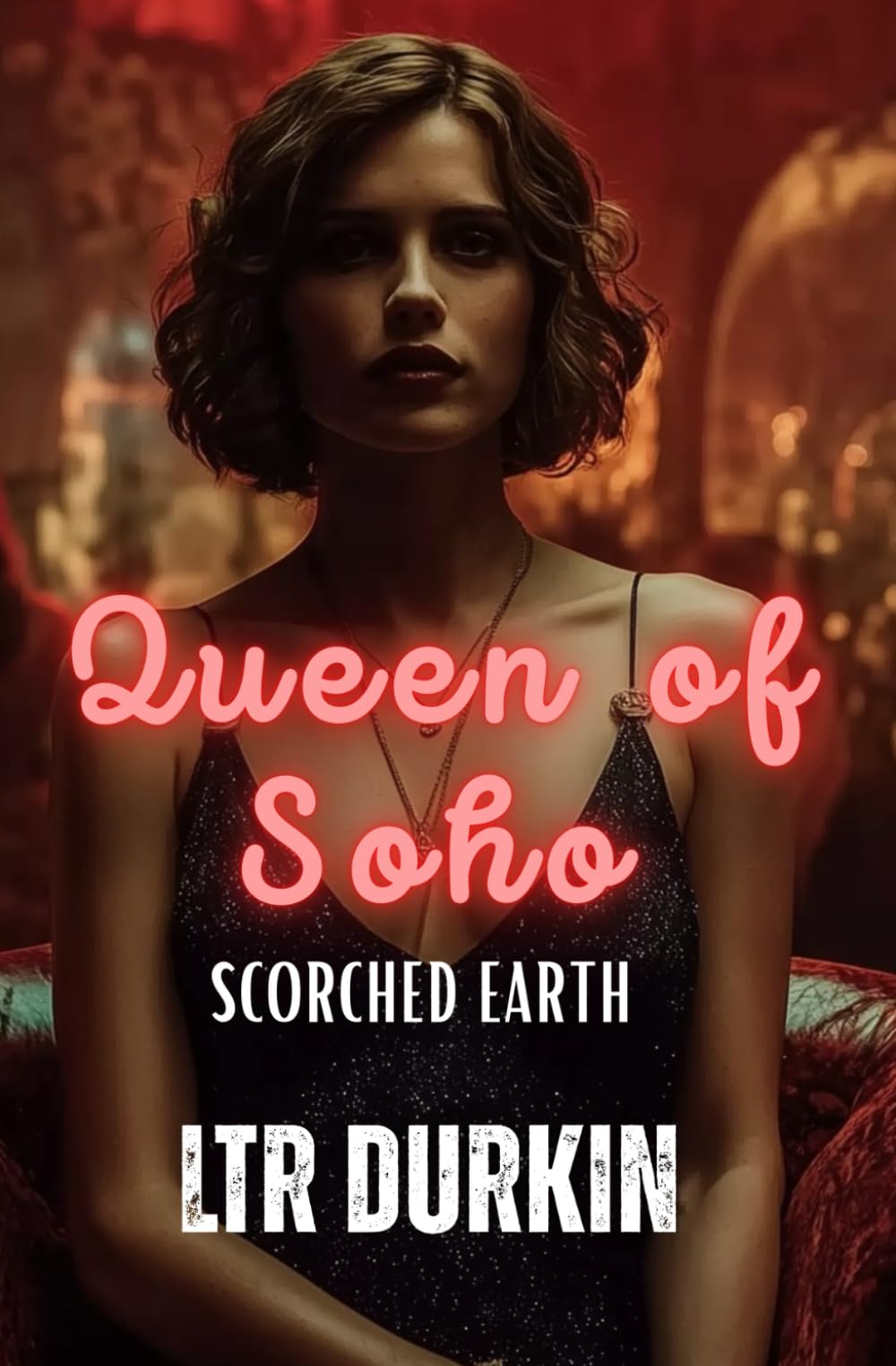Scorched Earth: A Dark Crime Tragedy of Grief, Revenge, and a City Set Alight (The Queen of Soho)