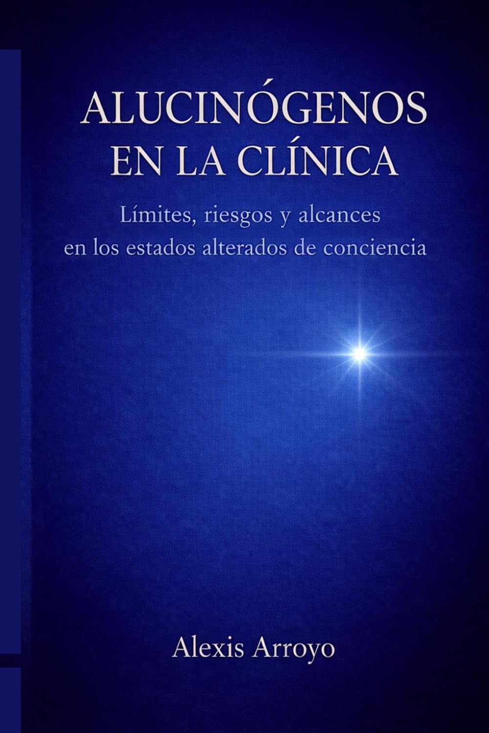 ALUCINÓGENOS EN LA CLÍNICA: LÍMITES, RIESGOS Y ALCANCES DE LOS ESTADOS INDUCIDOS DE CONCIENCIA