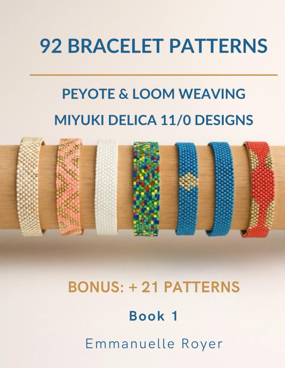 92 bracelet Patterns: Loom, Odd & Even Peyote Techniques + 21 extra Designs for Beginners & Experienced Beaders: Jewelry for adults and teens (Beaded Jewelry & More)